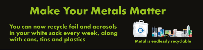 Make your metals matter - Recycle foil and aerosols in your white sack every week